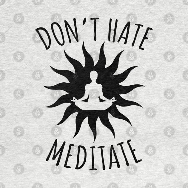 Don't Hate Meditate by LunaMay